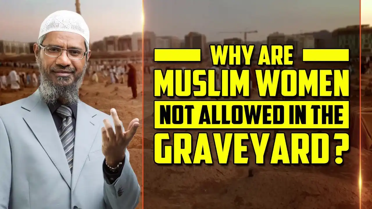 Why Are Muslim Women Not Allowed In The Graveyard? - Dr Zakir Naik 13 why are muslim women not allowed in the graveyard? - dr zakir naik