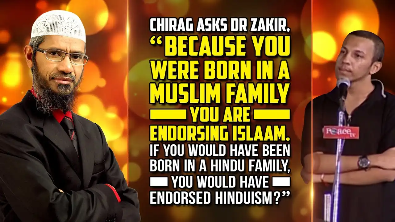 Chirag Asks Dr Zakir, &Quot;Because You Were Born In A Muslim Family You Are Endorsing Islam. If You... 13 chirag asks dr zakir, "because you were born in a muslim family you are endorsing islam. if you...