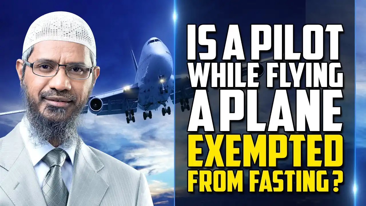 Is A Pilot While Flying A Plane Exempted From Fasting? - Dr Zakir Naik 13 is a pilot while flying a plane exempted from fasting? - dr zakir naik