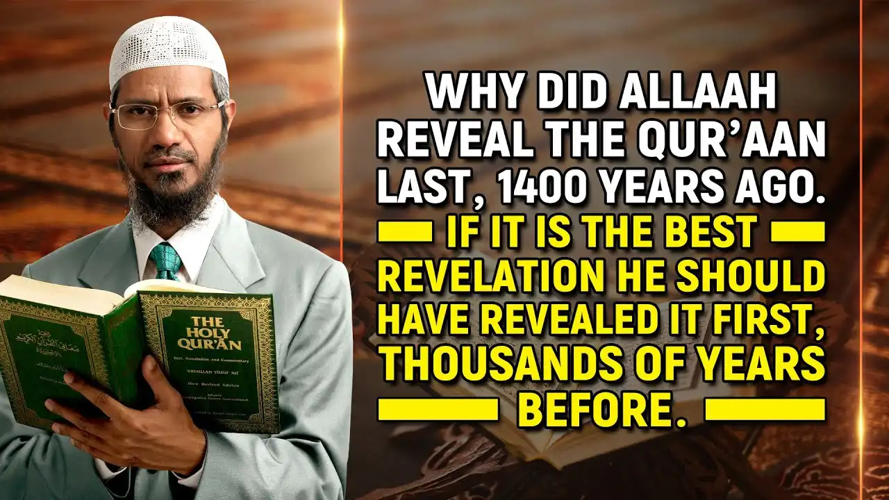 Why Did Allah Reveal The Quran Last, 1400 Years Ago. He Should Have Revealed It First ... - Dr Zakir 13 why did allah reveal the quran last, 1400 years ago. he should have revealed it first ... - dr zakir