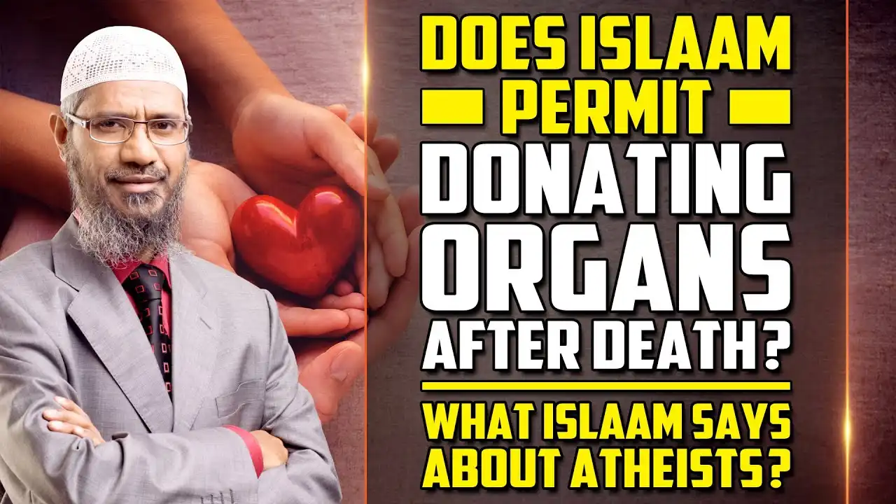 Does Islam Permit Donating Organs After Death? What Islam Says About Atheists? - Dr Zakir Naik 13 does islam permit donating organs after death? what islam says about atheists? - dr zakir naik