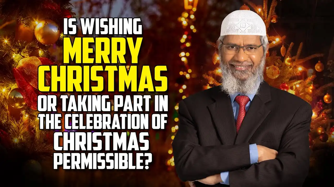 Is Wishing Merry Christmas Or Taking Part In The Celebration Of Christmas Permissible? – Dr Zakir 13 is wishing merry christmas or taking part in the celebration of christmas permissible? – dr zakir