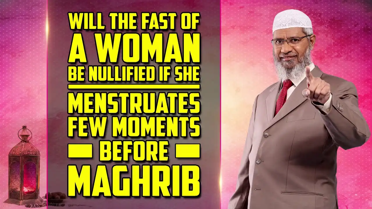 Will The Fast Of A Woman Be Nullified If She Menstruates Few Moments Before Maghrib - Dr Zakir Naik 13 will the fast of a woman be nullified if she menstruates few moments before maghrib - dr zakir naik