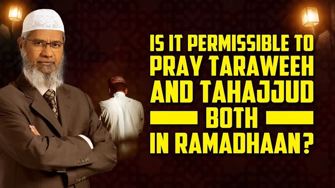 Is It Permissible To Pray Taraweeh And Tahajjud Both In Ramadhaan? - Dr Zakir Naik 13 is it permissible to pray taraweeh and tahajjud both in ramadhaan? - dr zakir naik