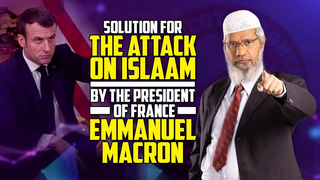 Solution For The Attack On Islam By The President Of France Emmanuel Macron – Dr Zakir Naik 13 solution for the attack on islam by the president of france emmanuel macron – dr zakir naik