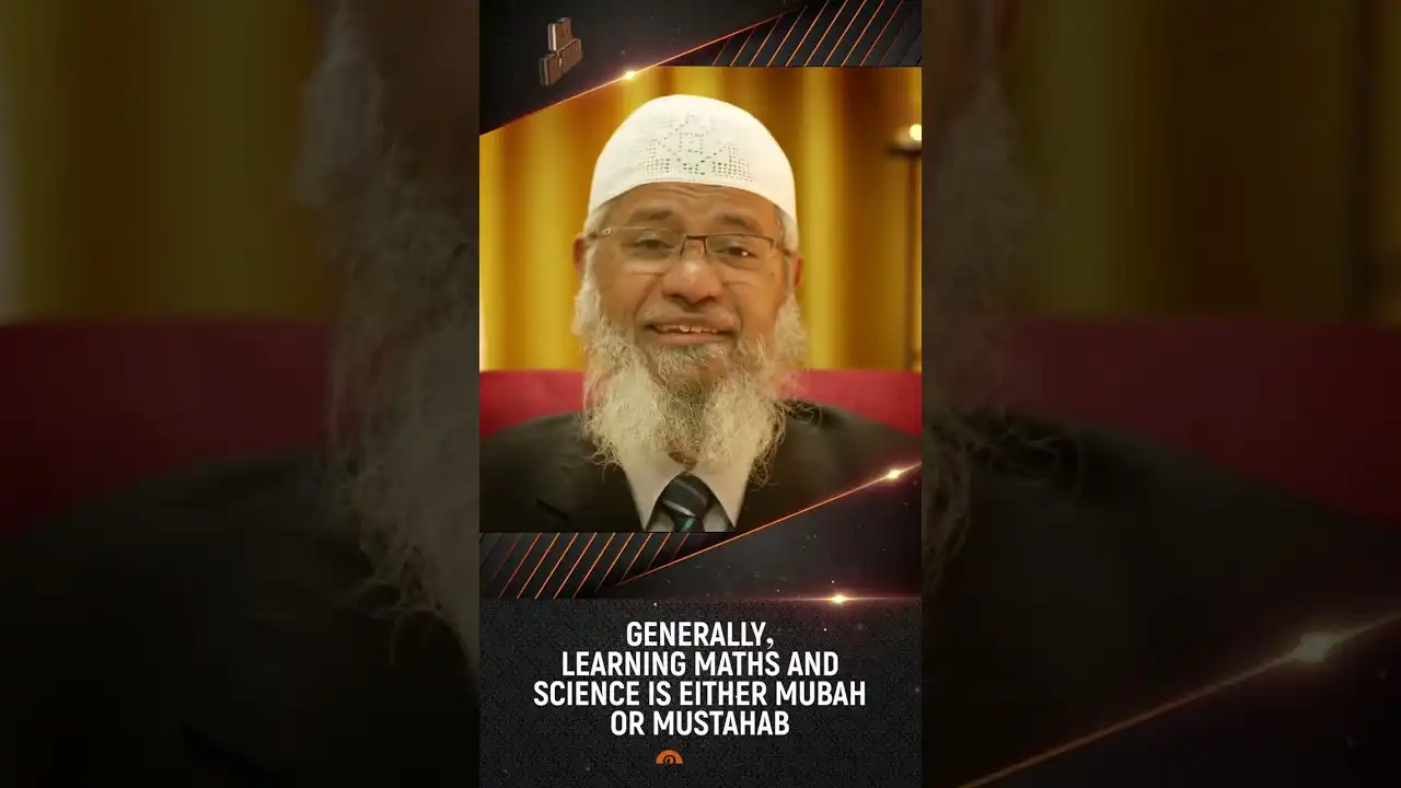 Generally, Learning Maths And Science Is Either Mubah Or Mustahab - Dr Zakir Naik 13 generally, learning maths and science is either mubah or mustahab - dr zakir naik