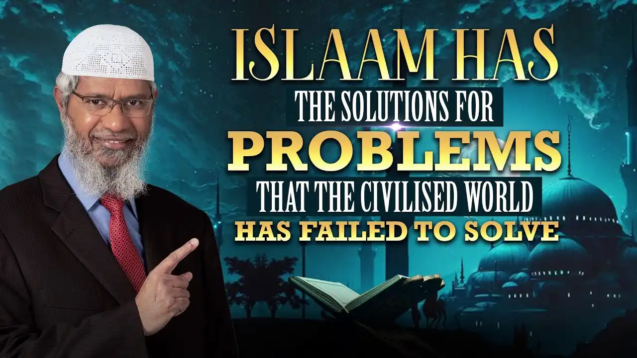 Islam Has The Solutions For Problems That The Civilised World Has Failed To Solve - Dr Zakir Naik 13 islam has the solutions for problems that the civilised world has failed to solve - dr zakir naik