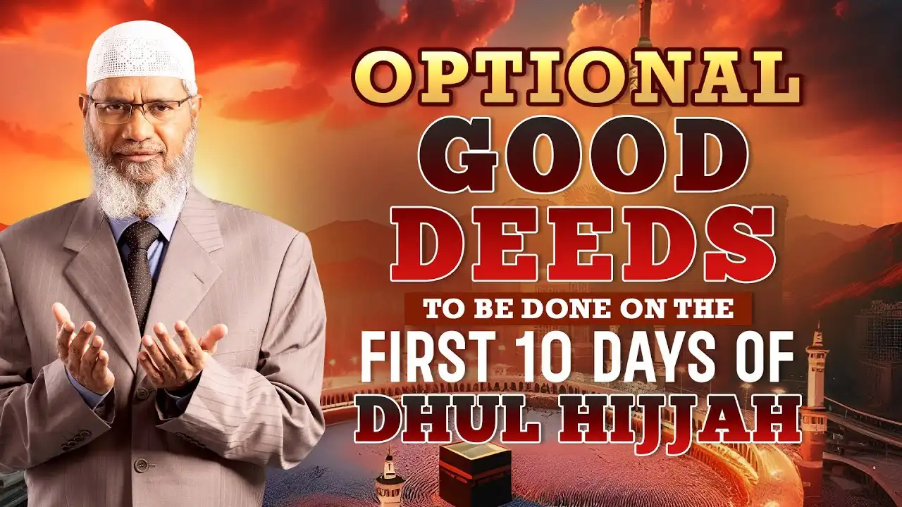 Optional Good Deeds To Be Done On The First 10 Days Of Dhul Hijjah - Dr Zakir Naik 13 optional good deeds to be done on the first 10 days of dhul hijjah - dr zakir naik
