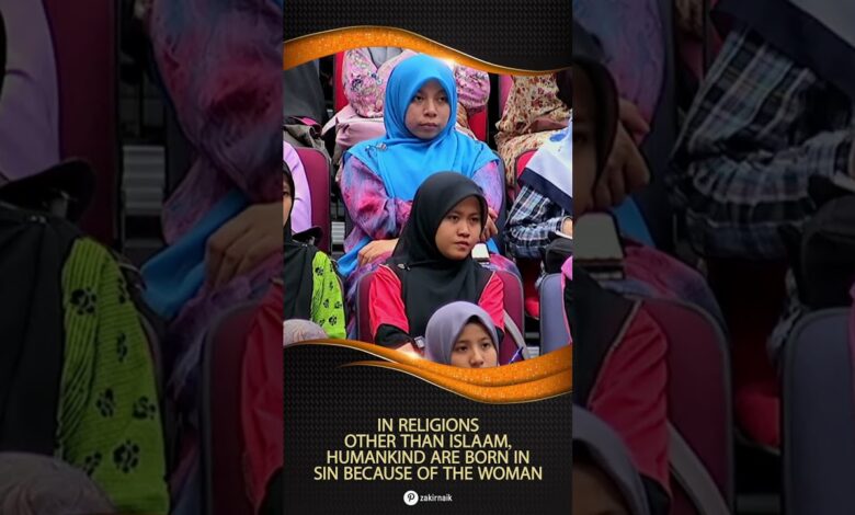 In Religions Other Than Islam, Humankind Are Born In Sin Because Of The Woman - Dr Zakir Naik 13 in religions other than islam, humankind are born in sin because of the woman - dr zakir naik