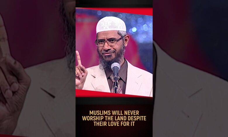 Muslims Will Never Worship The Land Despite Their Love For It - Dr Zakir Naik 13 muslims will never worship the land despite their love for it - dr zakir naik