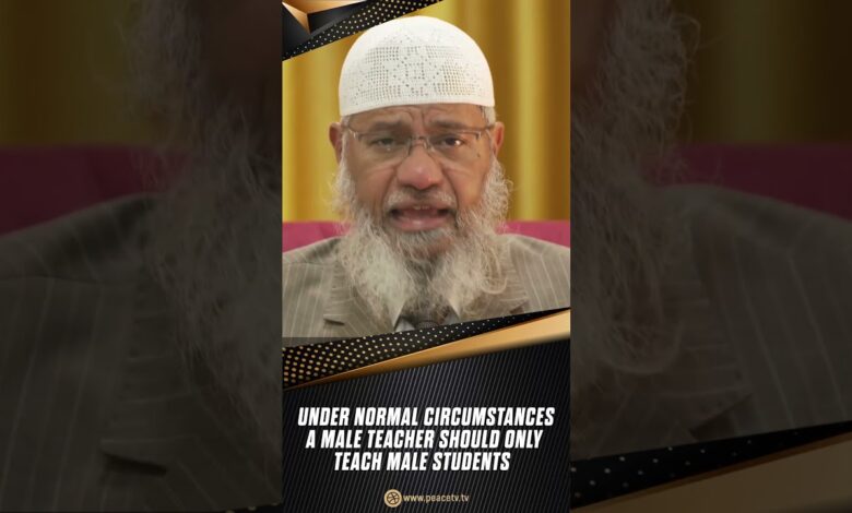 Under Normal Circumstances A Male Teacher Should Only Teach Male Students - Dr Zakir Naik 13 under normal circumstances a male teacher should only teach male students - dr zakir naik