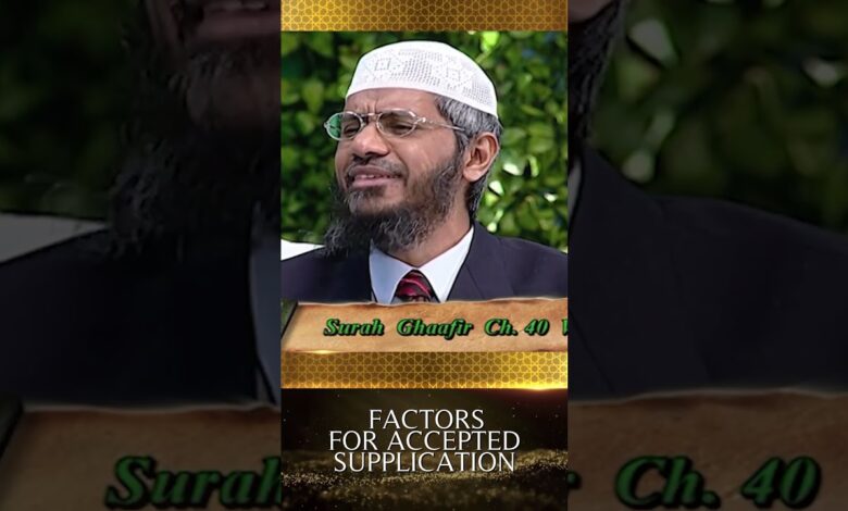 Factors For Accepted Supplication - Dr Zakir Naik 13 factors for accepted supplication - dr zakir naik