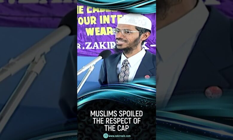 Muslims Spoiled The Respect Of The Cap - Dr Zakir Naik 13 muslims spoiled the respect of the cap - dr zakir naik