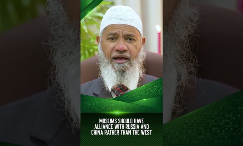 Muslims Should Have Alliance With Russia And China Rather Than The West - Dr Zakir Naik 13 muslims should have alliance with russia and china rather than the west - dr zakir naik