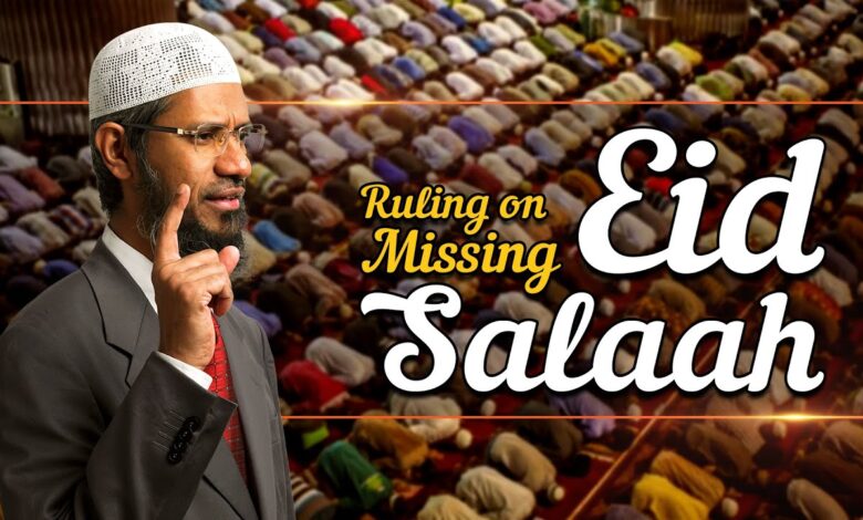 Ruling On Missing Eid Salaah - Dr Zakir Naik 13 ruling on missing eid salaah - dr zakir naik