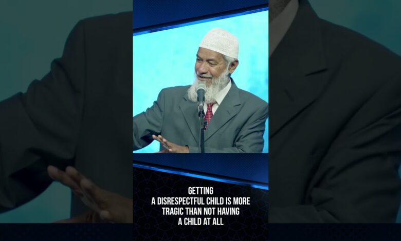 Getting A Disrespectful Child Is More Tragic Than Not Having A Child At All - Dr Zakir Naik 13 getting a disrespectful child is more tragic than not having a child at all - dr zakir naik