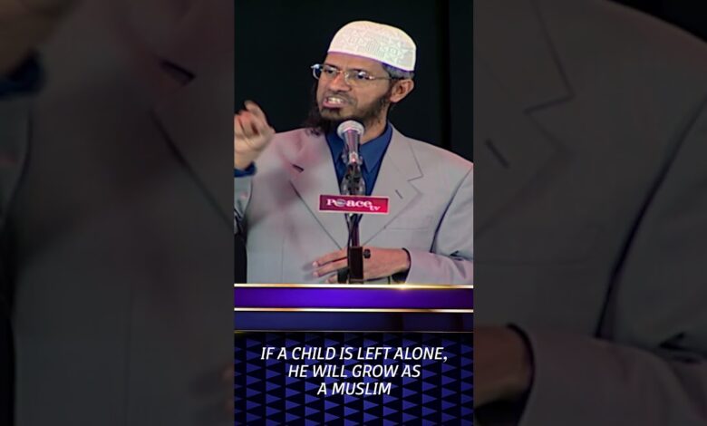 If A Child Is Left Alone, He Will Grow As A Muslim - Dr Zakir Naik 13 if a child is left alone, he will grow as a muslim - dr zakir naik