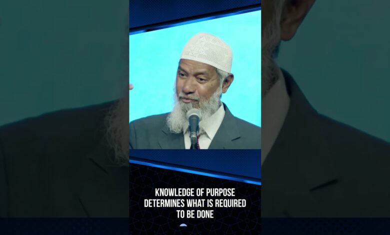 Knowledge Of Purpose Determines What Is Required To Be Done - Dr Zakir Naik 13 knowledge of purpose determines what is required to be done - dr zakir naik