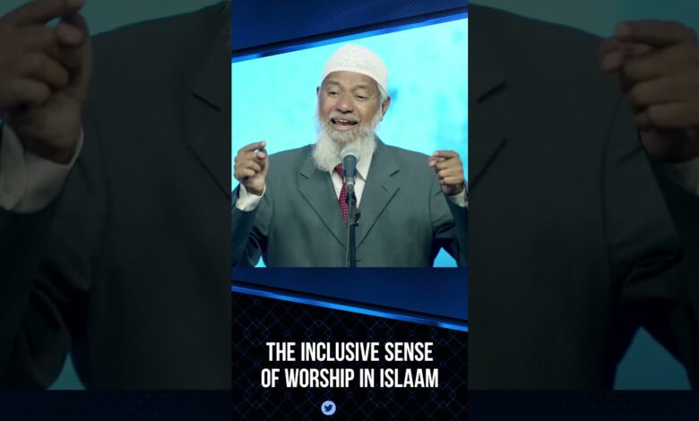 The Inclusive Sense Of Worship In Islam - Dr Zakir Naik 13 the inclusive sense of worship in islam - dr zakir naik