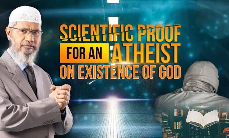 Scientific Proof For An Atheist On Existence Of God – Dr Zakir Naik 13 scientific proof for an atheist on existence of god – dr zakir naik