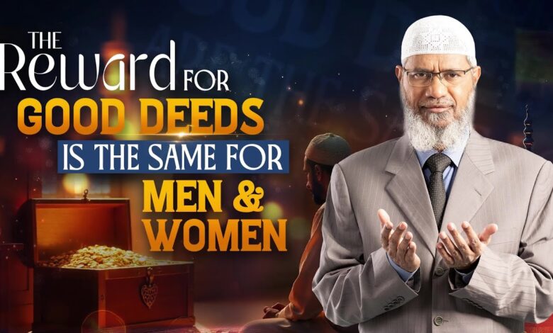 The Reward For Good Deeds Is The Same For Men And Women - Dr Zakir Naik 13 the reward for good deeds is the same for men and women - dr zakir naik