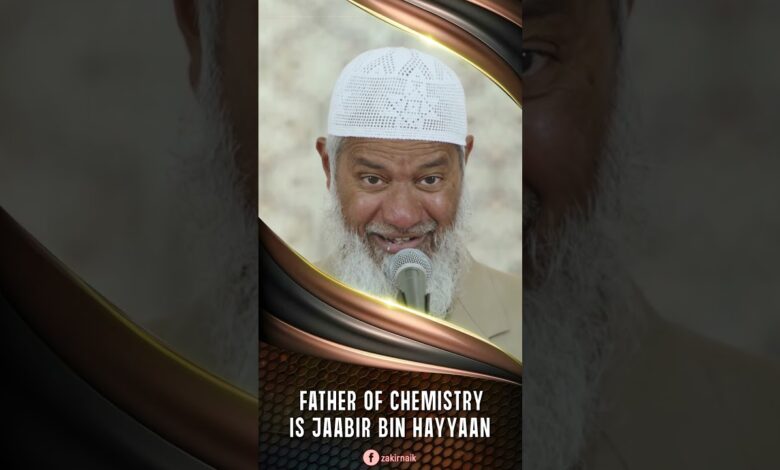 Father Of Chemistry Is Jaabir Bin Hayyaan - Dr Zakir Naik 13 father of chemistry is jaabir bin hayyaan - dr zakir naik