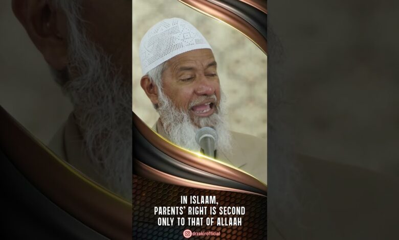 In Islam, Parents’ Right Is Second Only To That Of Allah - Dr Zakir Naik 13 in islam, parents’ right is second only to that of allah - dr zakir naik