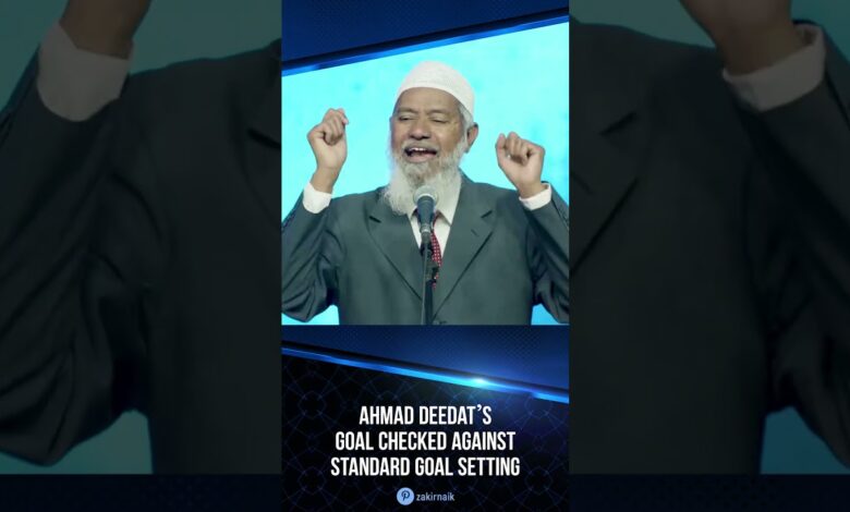 Ahmad Deedat’s Goal Checked Against Standard Goal Setting - Dr Zakir Naik 13 ahmad deedat’s goal checked against standard goal setting - dr zakir naik