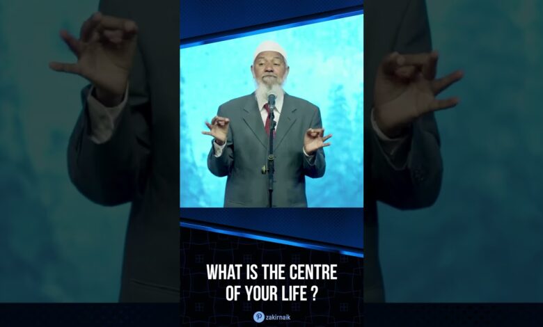 What Is The Centre Of Your Life? - Dr Zakir Naik 13 what is the centre of your life? - dr zakir naik