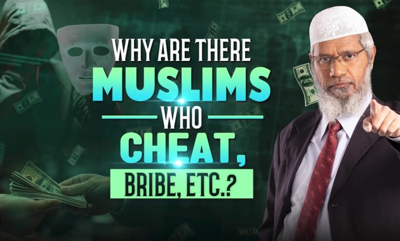 Why Are There Muslims Who Cheat, Bribe, Etc? - Dr Zakir Naik 13 why are there muslims who cheat, bribe, etc? - dr zakir naik