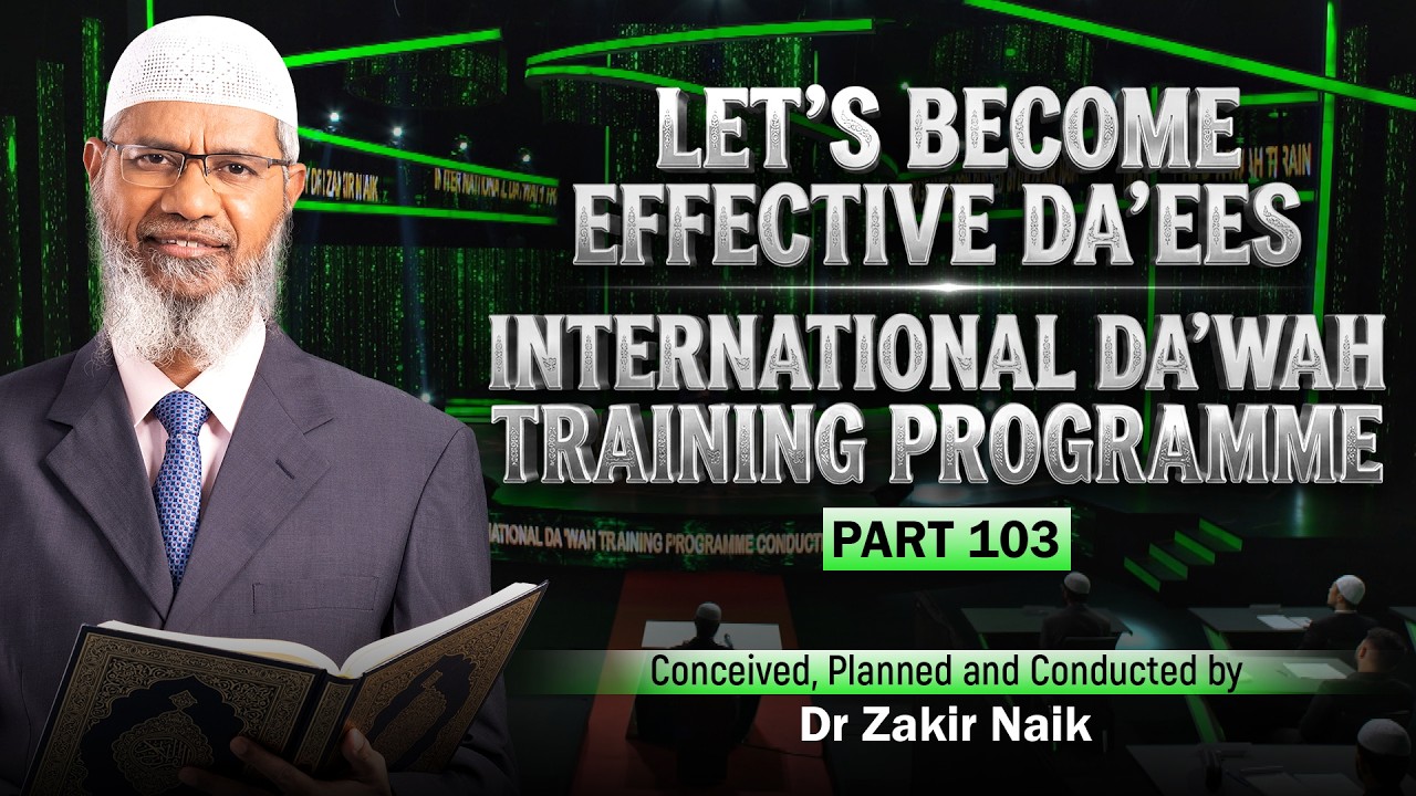 Let'S Become Effective Da'Ees - International Da'Wah Training Programme - Part 103 | Dr Zakir Naik 15 *