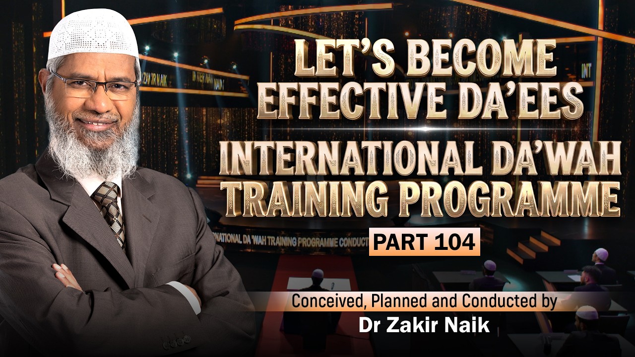Let'S Become Effective Da'Ees - International Da'Wah Training Programme - Part 104 | Dr Zakir Naik 14 *