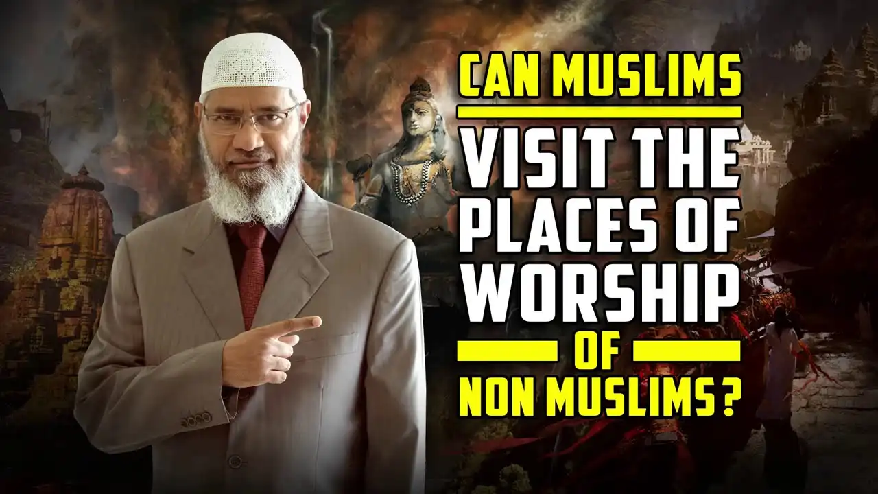 can muslims visit the places of worship of non muslims? – dr zakir naik