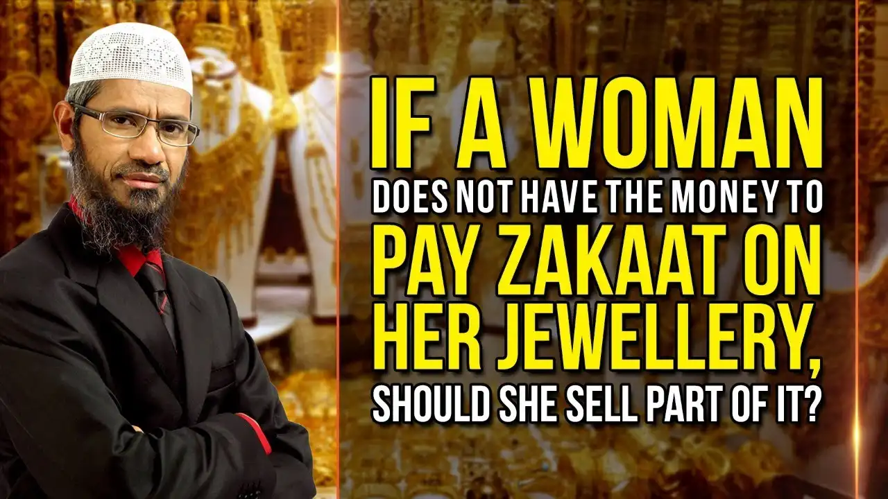 if a woman does not have money to pay zakaat on her jewellery, should she sell part? – zakir naik
