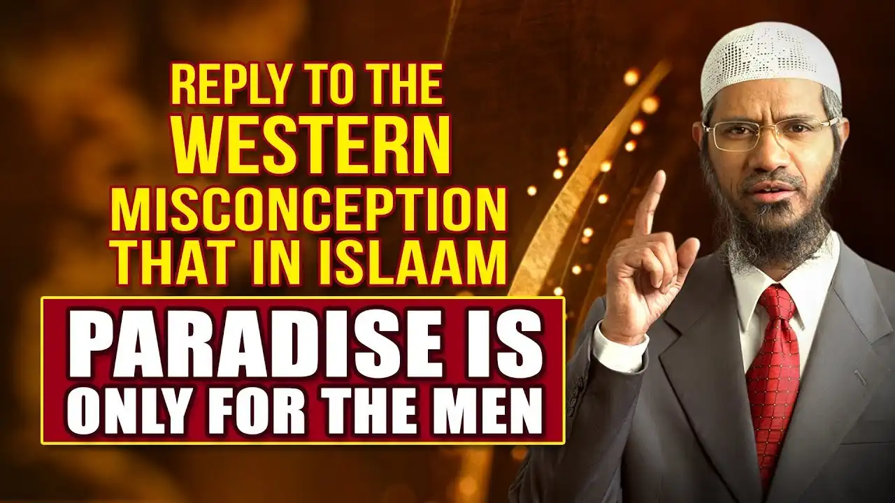 reply to the western misconception that in islam paradise is only for the men – dr zakir naik