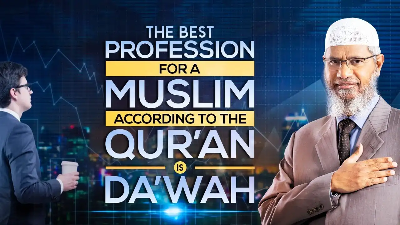 the best profession for a muslim according to the qur'an is da'wah - dr zakir naik