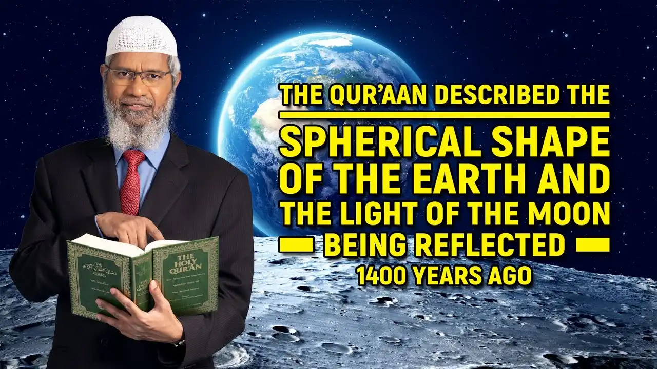 the quran described the spherical shape of the earth and the light of the moon being reflected ...