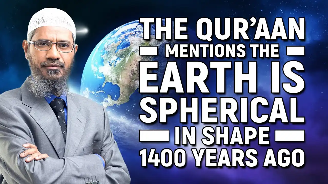 the quran mentions the earth is spherical in shape 1400 years ago - dr zakir naik