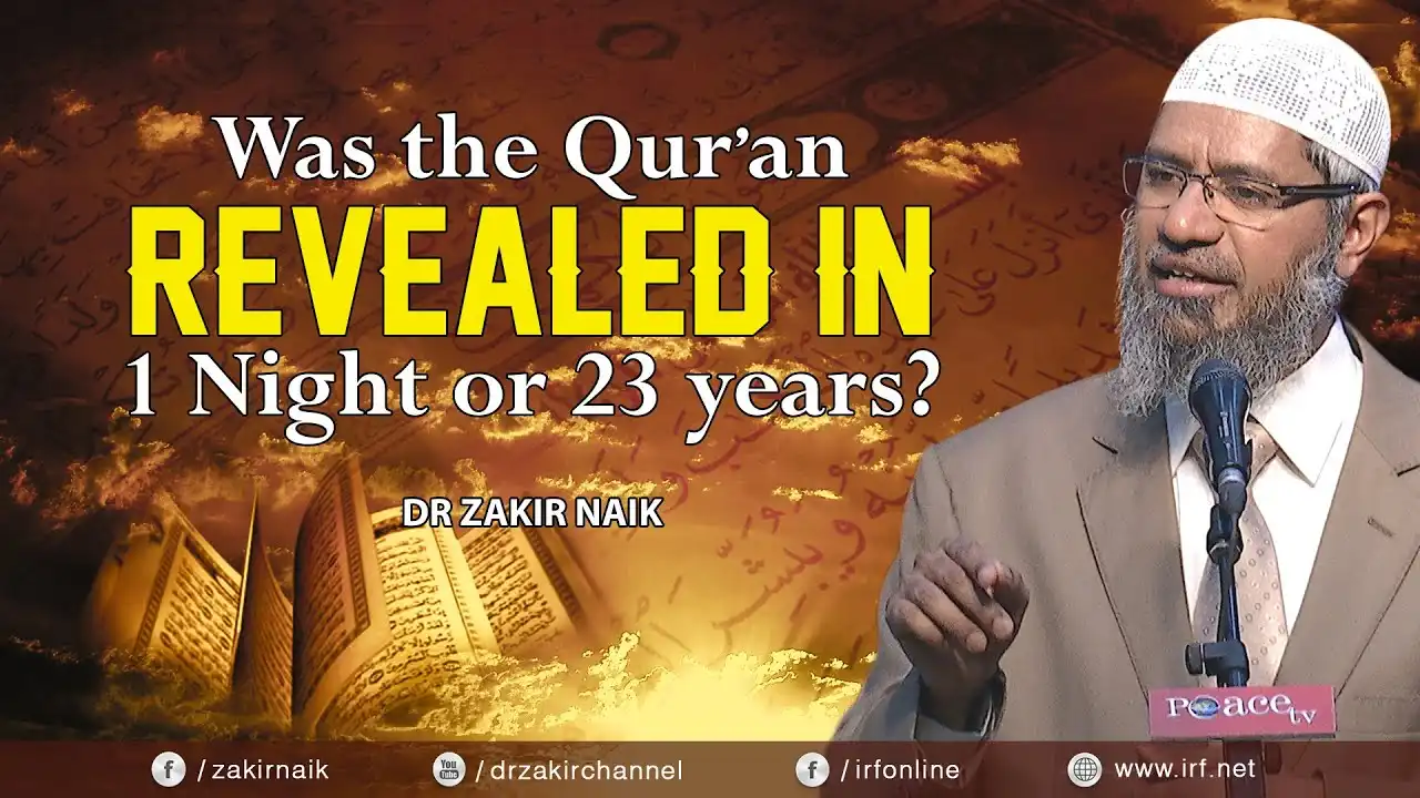 was the qur'an revealed in 1 night or 23 years? dr zakir naik