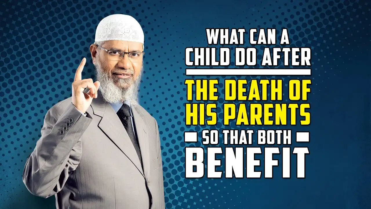what can a child do after the death of his parents so that both benefit – dr zakir naik