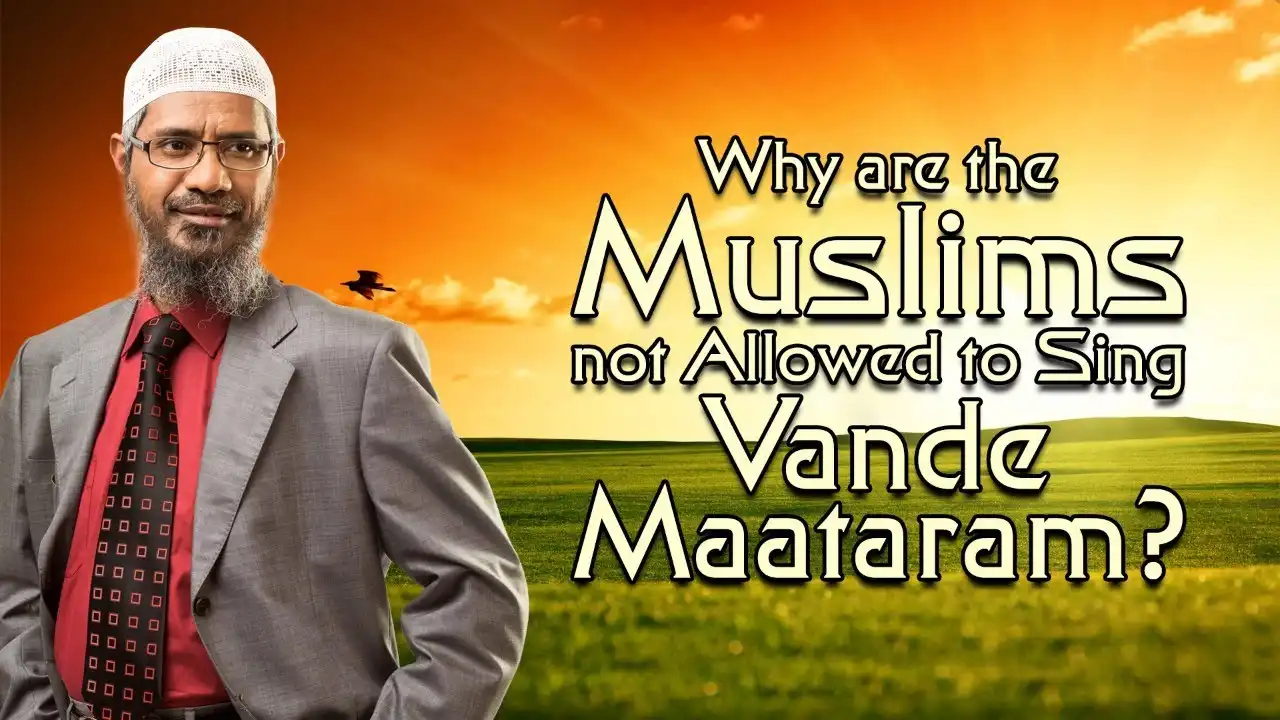 why are the muslims not allowed to sing vande maataram? - dr zakir naik