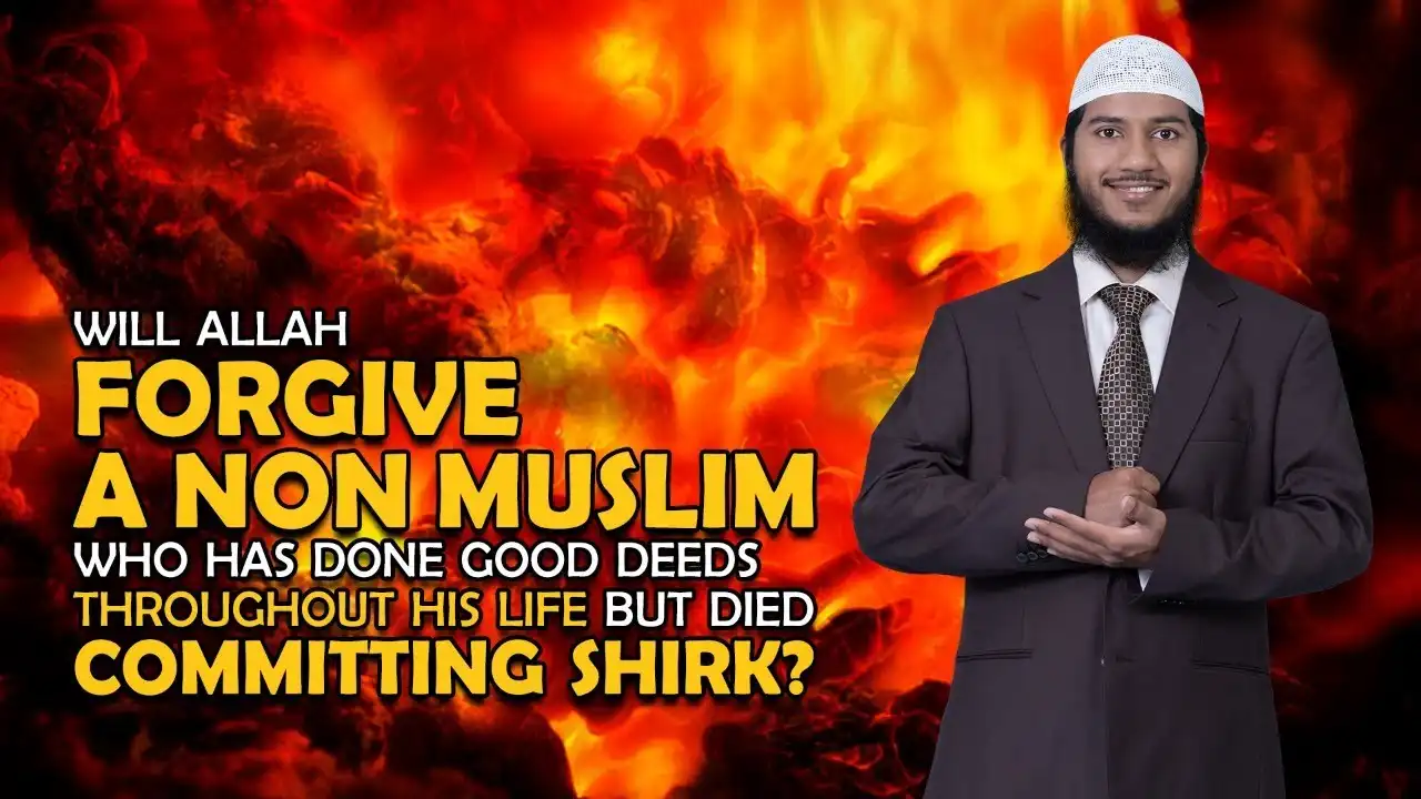 will allah forgive a non muslim who has done good deeds throughout his life but died committing...