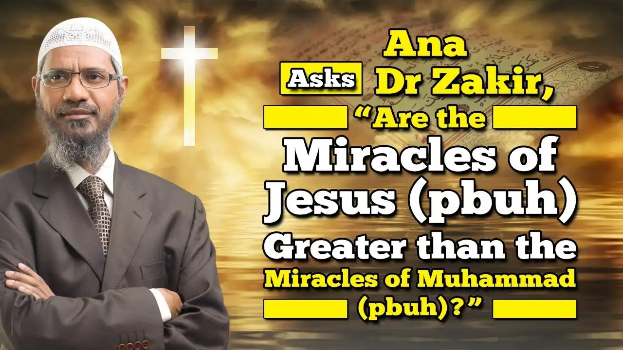 ana asks dr zakir, “are the miracles of jesus (pbuh) greater than the miracles of muhammad (pbuh)?”