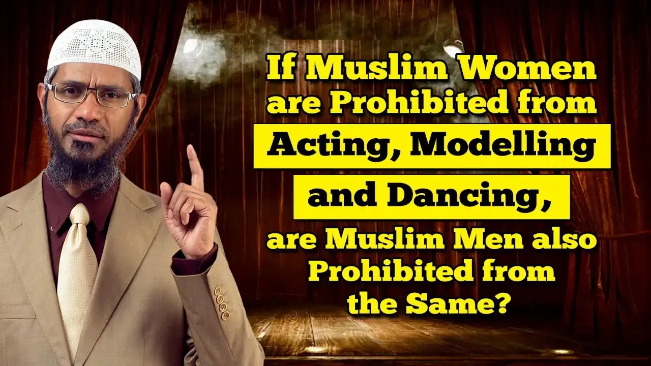 if muslim women are prohibited from acting, modelling and dancing, are muslim men also ...