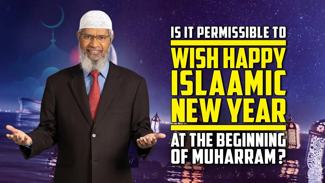 is it permissible to wish happy islamic new year at the beginning of muharram? — dr zakir naik