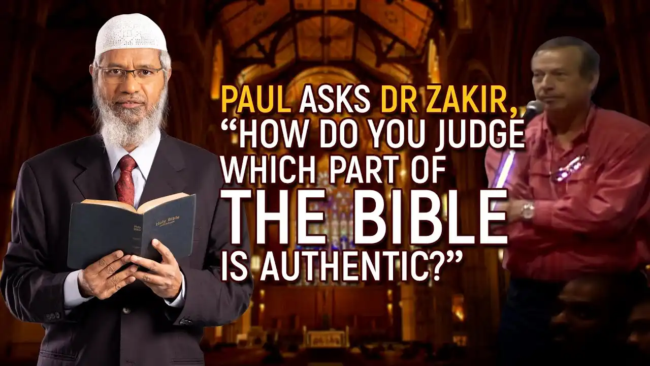 paul asks dr zakir, “how do you judge which part of the bible is authentic?” - dr zakir naik