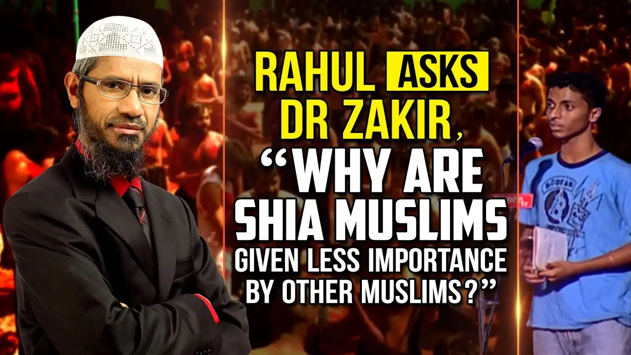 rahul asks dr zakir, "why are shia muslims given less importance by other muslims?" - dr zakir naik