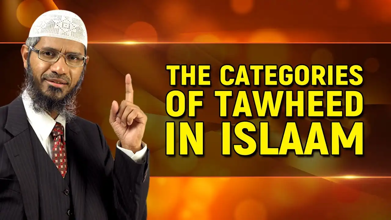 the categories of tawheed in islam - dr zakir naik