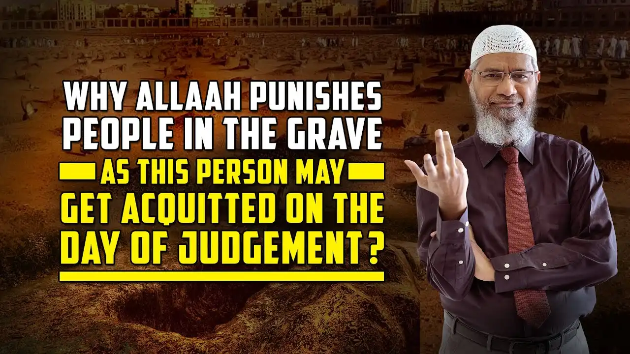 why allah punishes people in the grave as this person may get acquitted on the day of judgement?