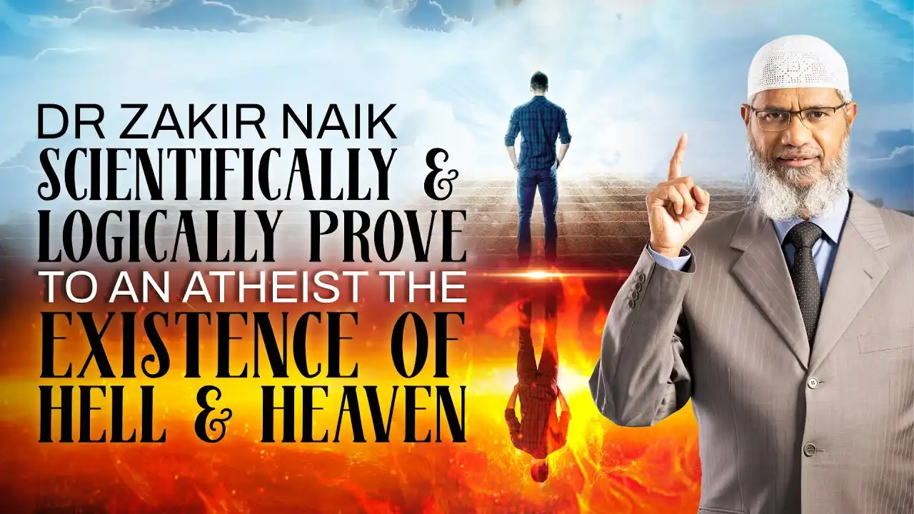 dr zakir naik scientifically & logically proves to an atheist the existence of hell & heaven